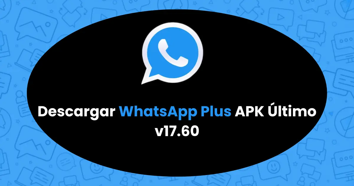 WhatsApp Plus latest version 17.60, Descargar WhatsApp Plus APK Último v17.60 , Whatsapp plus