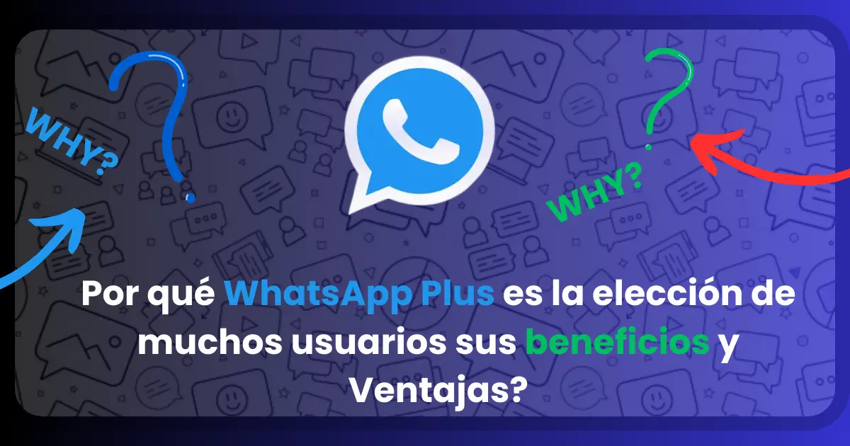 Por qué WhatsApp Plus es la elección de muchos usuarios sus beneficios y Ventajas?